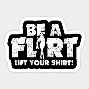 Be A Flirt Lift Your Shirt Funny Joke Sticker